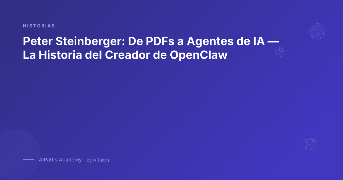 Peter Steinberger: De PDFs a Agentes de IA — La Historia del Creador de OpenClaw - Blog post cover image